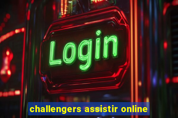 challengers assistir online